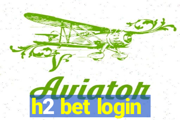 h2 bet login